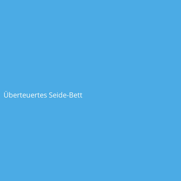 Überteuertes Seide-Bett