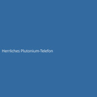 Herrliches Plutonium-Telefon
