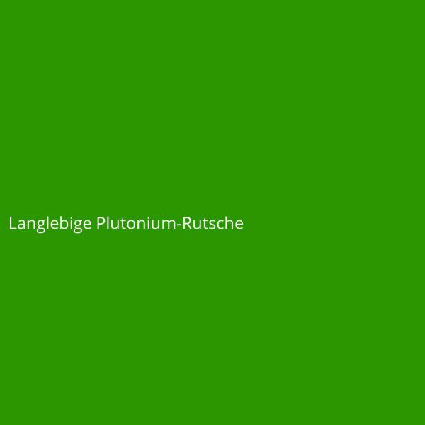 Langlebige Plutonium-Rutsche