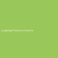 Langlebige Plutonium-Rutsche