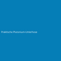 Praktische Plutonium-Unterhose